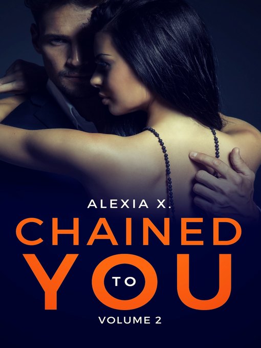 Title details for Chained to You, Volume 2 by Alexia X. - Available